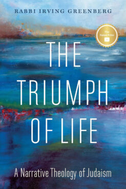 "The Triumph of Life: A Narrative Theology of Judaism" by Rabbi Irving Greenberg. (Courtesy image)